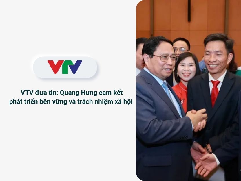 [VTV] Quang Hưng cam kết phát triển bền vững và trách nhiệm xã hội