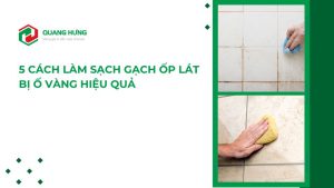 5 Cách làm sạch Gạch ốp Lát bị Ố Vàng hiệu quả