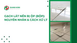 Gạch Lát Nền Bị Ộp (Bộp): Nguyên Nhân & Cách Xử Lý