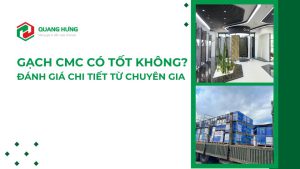 Gạch CMC có tốt không? Đánh giá chi tiết từ chuyên gia