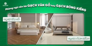Gạch Vân Gỗ Hay Gạch Bóng Kiếng?
